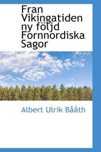 Cover image for Fran Vikingatiden Ny Foljd Fornnordiska Sagor