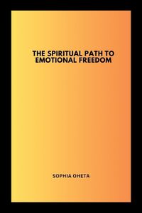 Cover image for The Spiritual Path to Emotional Freedom