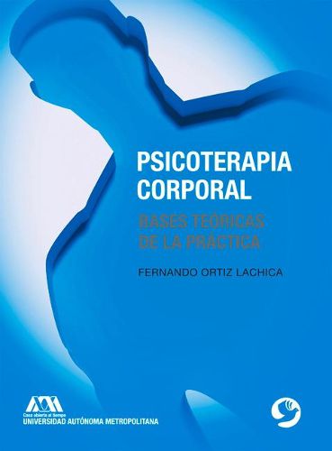 Cover image for Psicoterapia Corporal: Bases Teoricas de la Practica