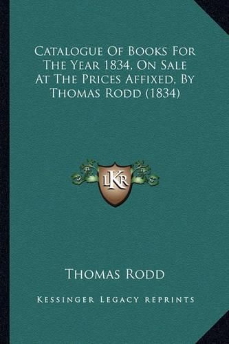 Catalogue of Books for the Year 1834, on Sale at the Prices Affixed, by Thomas Rodd (1834)