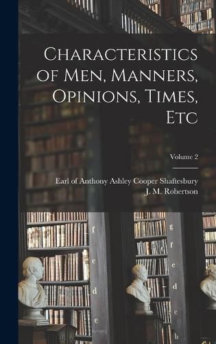 Characteristics of men, Manners, Opinions, Times, Etc; Volume 2