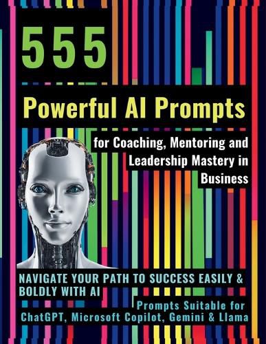 Cover image for 555 Powerful AI Prompts for Coaching, Mentoring and Leadership Mastery in Business