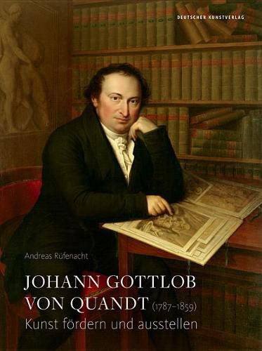 Cover image for Johann Gottlob von Quandt (1787 1859): Kunst foerdern und ausstellen