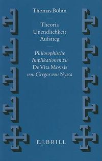 Cover image for Theoria - Unendlichkeit - Aufstieg: Philosophische Implikationen zu 'De Vita Moysis' von Gregor von Nyssa