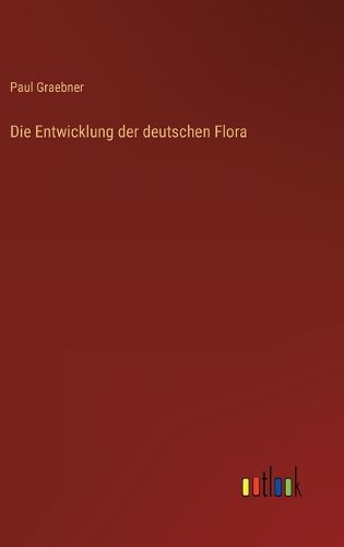 Cover image for Die Entwicklung der deutschen Flora