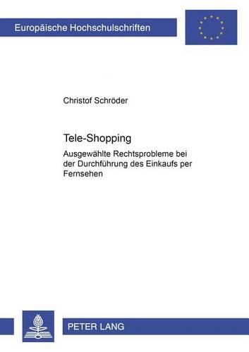 Cover image for Tele-Shopping: Ausgewaehlte Rechtsprobleme Bei Der Durchfuehrung Des Einkaufs Per Fernsehen