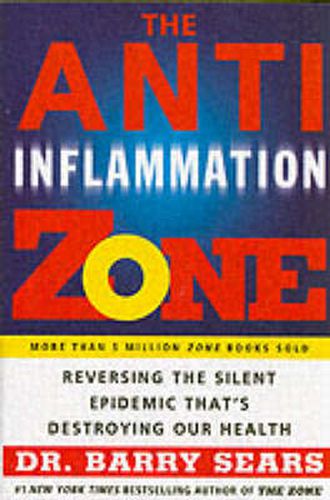 Cover image for The Anti-Inflammation Zone: Reversing the Silent Epidemic That's Destroying Our Health