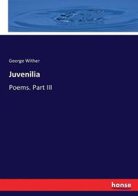 Cover image for Juvenilia: Poems. Part III