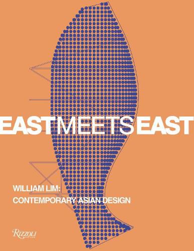 Cover image for East Meets East: William Lim: The Essence of Asian Design