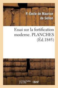 Cover image for Essai Sur La Fortification Moderne, Ou Analyse Comparee Des Systemes Modernes Francais Et Allemands: . Planches