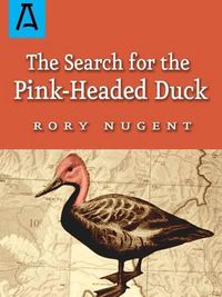 Cover image for The Search for the Pink-Headed Duck: A Journey into the Himalayas and Down the Brahmaputra