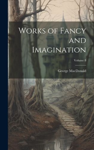 Cover image for Works of Fancy and Imagination; Volume 8