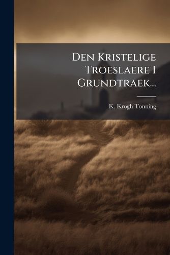 Cover image for Den Kristelige Troeslaere I Grundtraek...