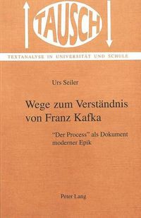 Cover image for Wege Zum Verstaendnis Von Franz Kafka: -Der Process- ALS Dokument Moderner Epik