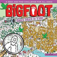Cover image for Bigfoot Goes Back in Time: A Spectacular Seek and Find Challenge for All Ages!