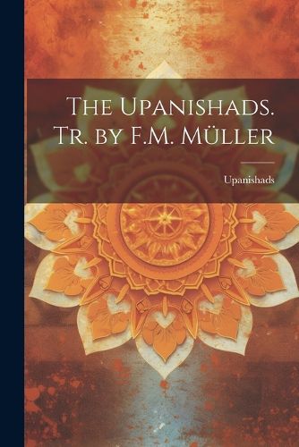 Cover image for The Upanishads. Tr. by F.M. Mueller