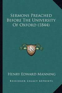 Cover image for Sermons Preached Before the University of Oxford (1844) Sermons Preached Before the University of Oxford (1844)