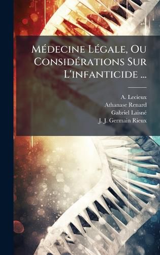 Cover image for MA(c)decine LA(c)gale, Ou ConsidA(c)rations Sur L'infanticide ...