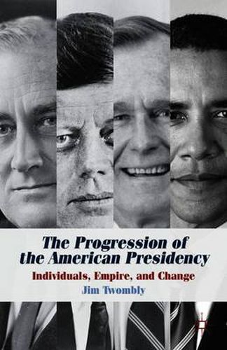 Cover image for The Progression of the American Presidency: Individuals, Empire, and Change