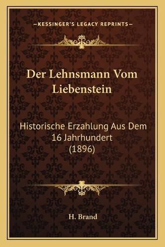 Cover image for Der Lehnsmann Vom Liebenstein: Historische Erzahlung Aus Dem 16 Jahrhundert (1896)