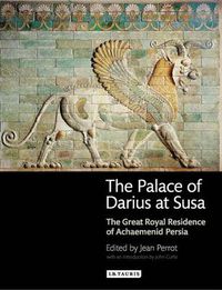 Cover image for The Palace of Darius at Susa: The Great Royal Residence of Achaemenid Persia