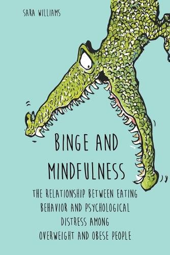 Cover image for Binge and Mindfulness The Relationship Between Eating Behavior and Psychological Distress among Overweight and Obese People