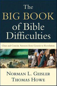 Cover image for The Big Book of Bible Difficulties - Clear and Concise Answers from Genesis to Revelation