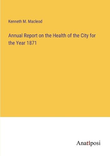 Cover image for Annual Report on the Health of the City for the Year 1871