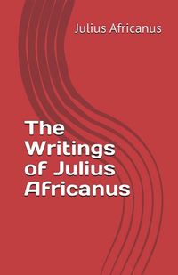 Cover image for The Writings of Julius Africanus