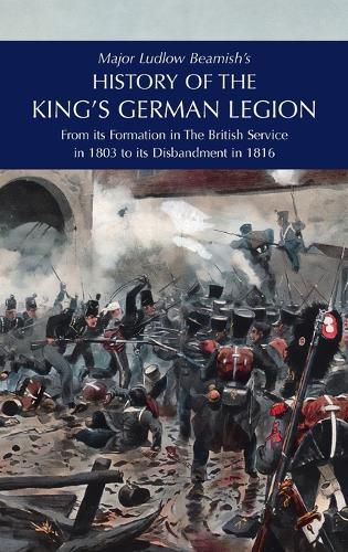 Cover image for Major Ludlow Beamish's HISTORY OF THE KING'S GERMAN LEGION