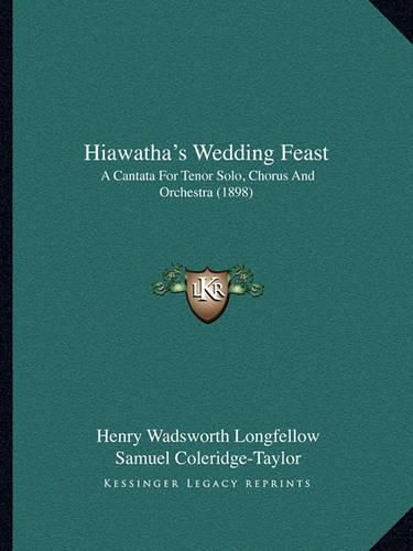 Cover image for Hiawatha's Wedding Feast: A Cantata for Tenor Solo, Chorus and Orchestra (1898)