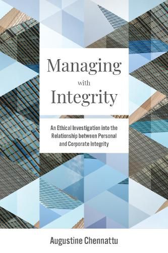 Cover image for Managing with Integrity: An Ethical Investigation into the Relationship between Personal and Corporate Integrity