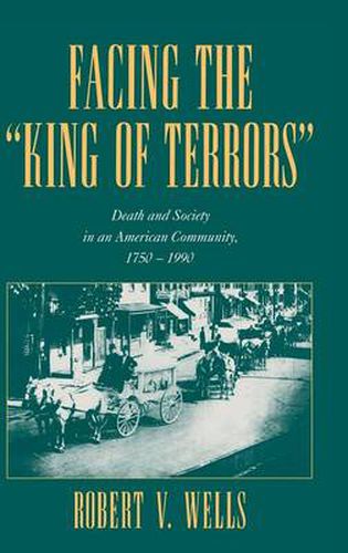 Cover image for Facing the 'King of Terrors': Death and Society in an American Community, 1750-1990