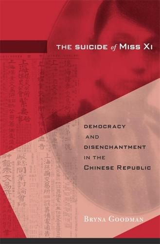 Cover image for The Suicide of Miss Xi: Democracy and Disenchantment in the Chinese Republic