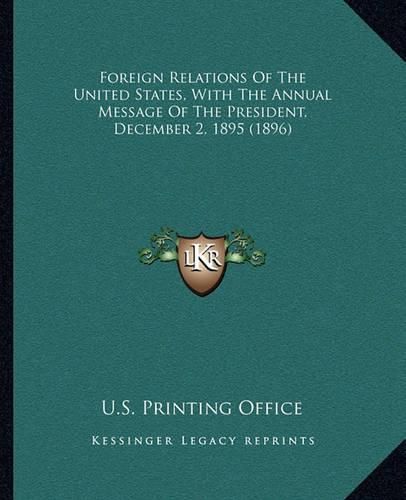 Cover image for Foreign Relations of the United States, with the Annual Message of the President, December 2, 1895 (1896)