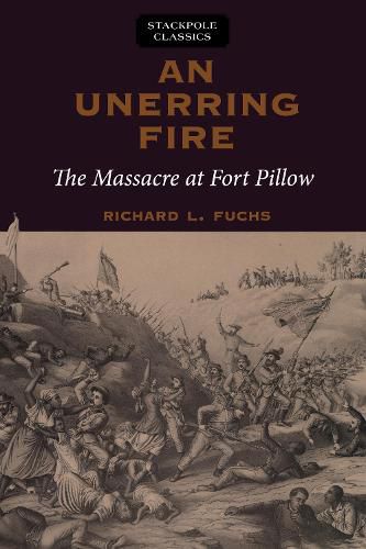 Cover image for Unerring Fire: The Massacre at Fort Pillow