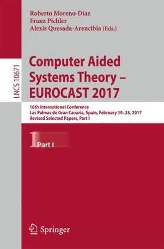 Cover image for Computer Aided Systems Theory - EUROCAST 2017: 16th International Conference, Las Palmas de Gran Canaria, Spain, February 19-24, 2017, Revised Selected Papers, Part I