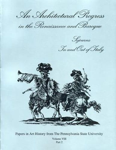 Cover image for An Architectural Progress in the Renaissance and Baroque: Sojourns In and Out of Italy