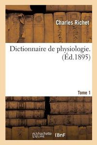 Cover image for Dictionnaire de Physiologie. Tome 1