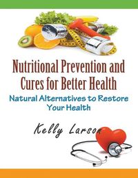 Cover image for Nutritional Prevention and Cures for Better Health (Large Print): Natural Alternatives to Restore Your Health