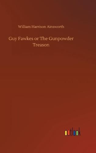 Guy Fawkes or The Gunpowder Treason