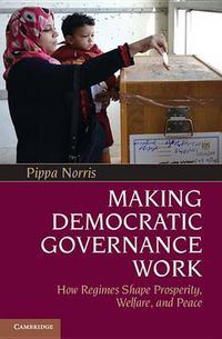 Cover image for Making Democratic Governance Work: How Regimes Shape Prosperity, Welfare, and Peace