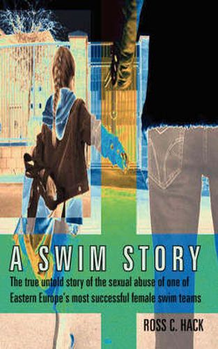 Cover image for A Swim Story: The True Untold Story of the Sexual Abuse of One of Eastern Europe's Most Successful Female Swim Teams