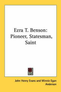 Cover image for Ezra T. Benson: Pioneer, Statesman, Saint