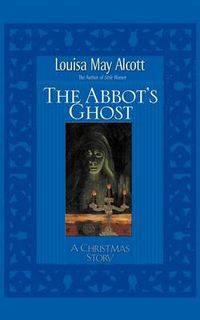 Cover image for Abbot's Ghost: A Christmas Story