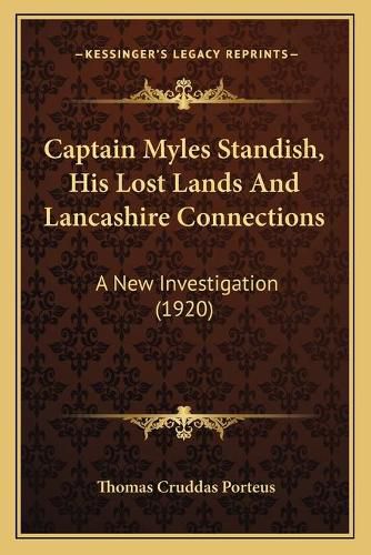 Captain Myles Standish, His Lost Lands and Lancashire Connections: A New Investigation (1920)