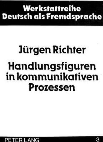 Cover image for Handlungsfiguren in Kommunikativen Prozessen: Eine Konstitutionsanalytische Untersuchung Schulischer Kommunikation