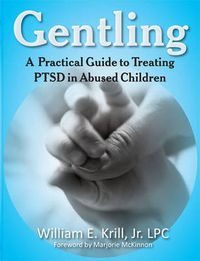 Cover image for Gentling: A Practical Guide to Treating Ptsd in Abused Children