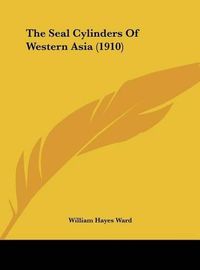 Cover image for The Seal Cylinders of Western Asia (1910)