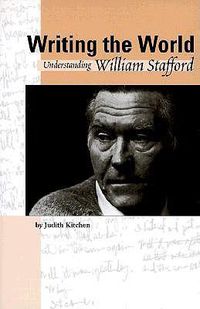 Cover image for Writing the World: Understanding William Stafford